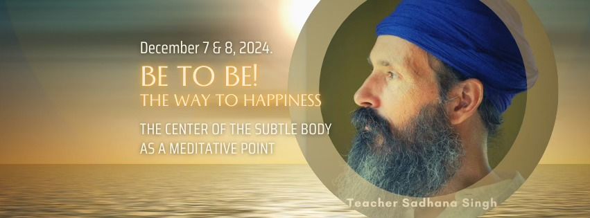 BE TO BE! THE WAY TO HAPPINESS 2-day workshop with Sadhana Singh (IT)