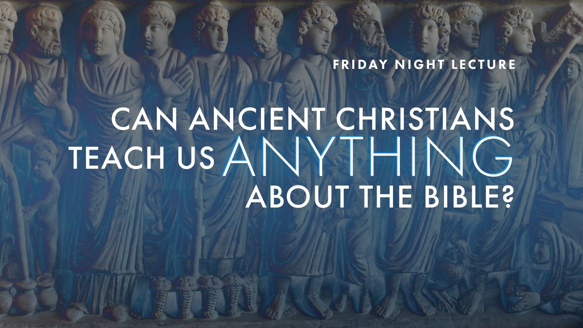 Can Ancient Christians Teach us Anything about the Bible?