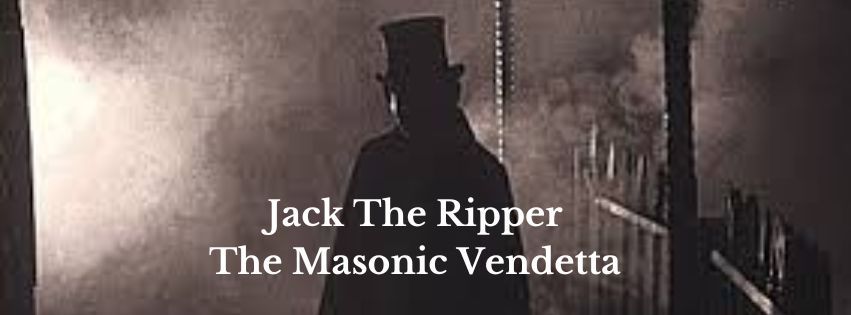 Jack The Ripper - The Masonic Vendetta