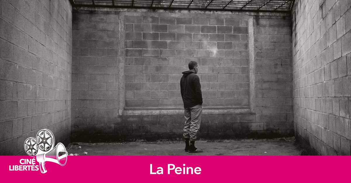 CIN\u00c9-LIBERT\u00c9S : La Peine *s\u00e9ance gratuite*