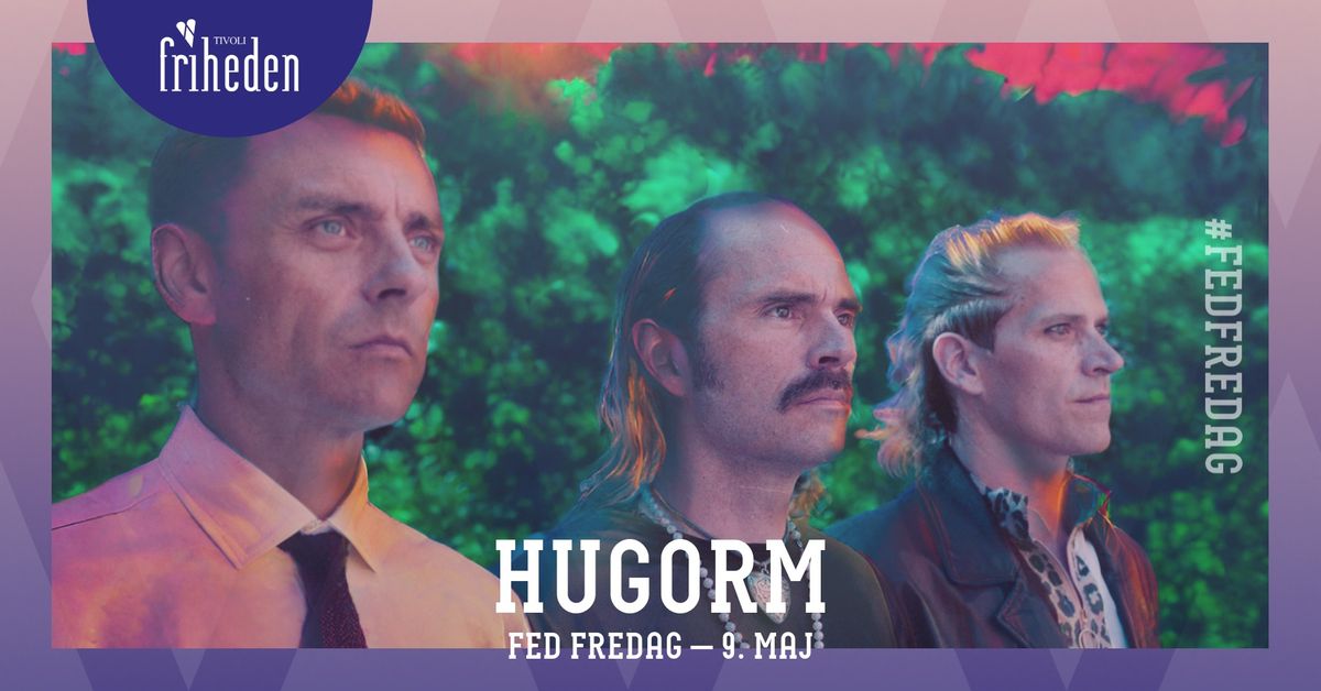 Fed Fredag | Hugorm | 9. maj | kl. 20:00