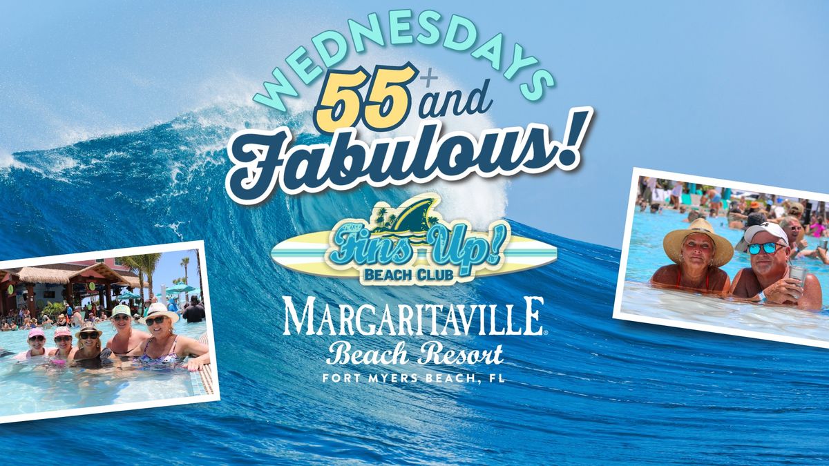 Wednesday 55 & Fabulous at Margaritaville Beach Resort Fort Myers Beach - FREE Entry into Fins Up!