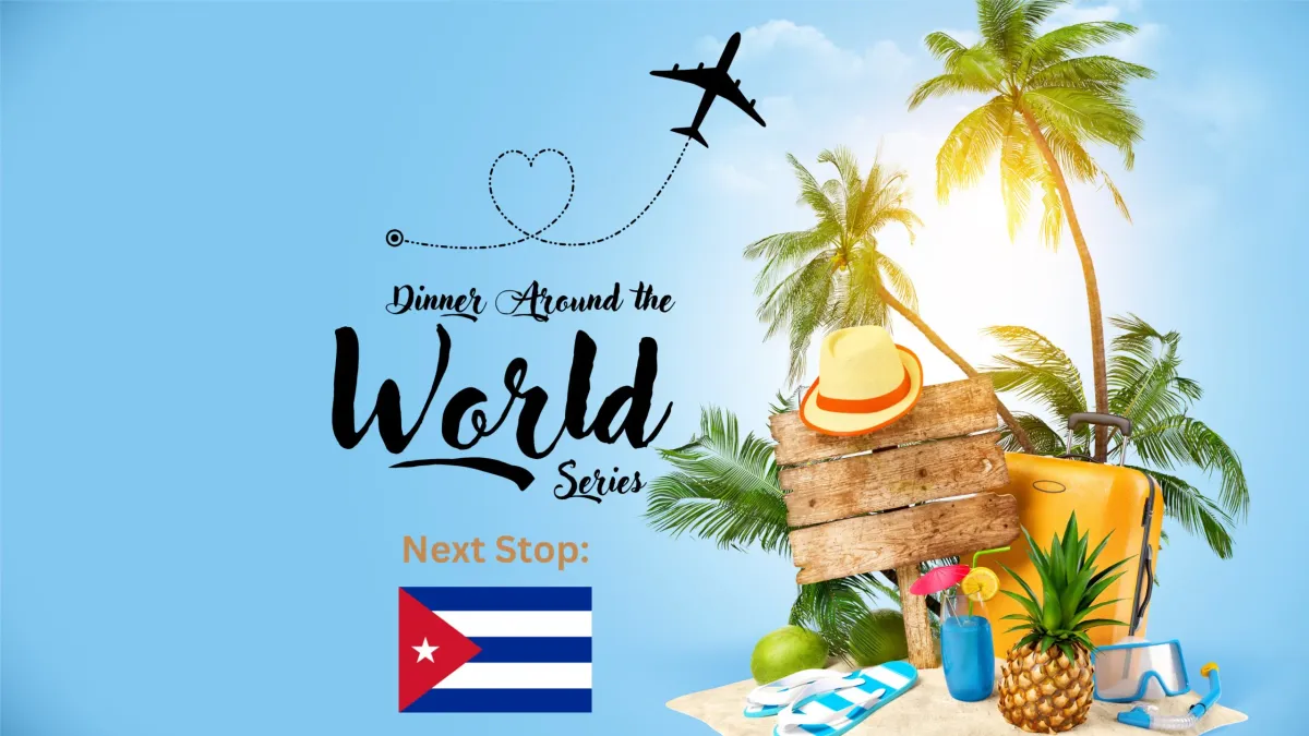 Dinner Around the World! Next Stop: Cuba!