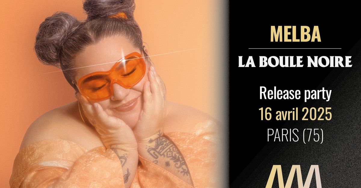 RELEASE PARTY : MELBA @ La Boule Noire (Paris) \u2022 16\/04\/25