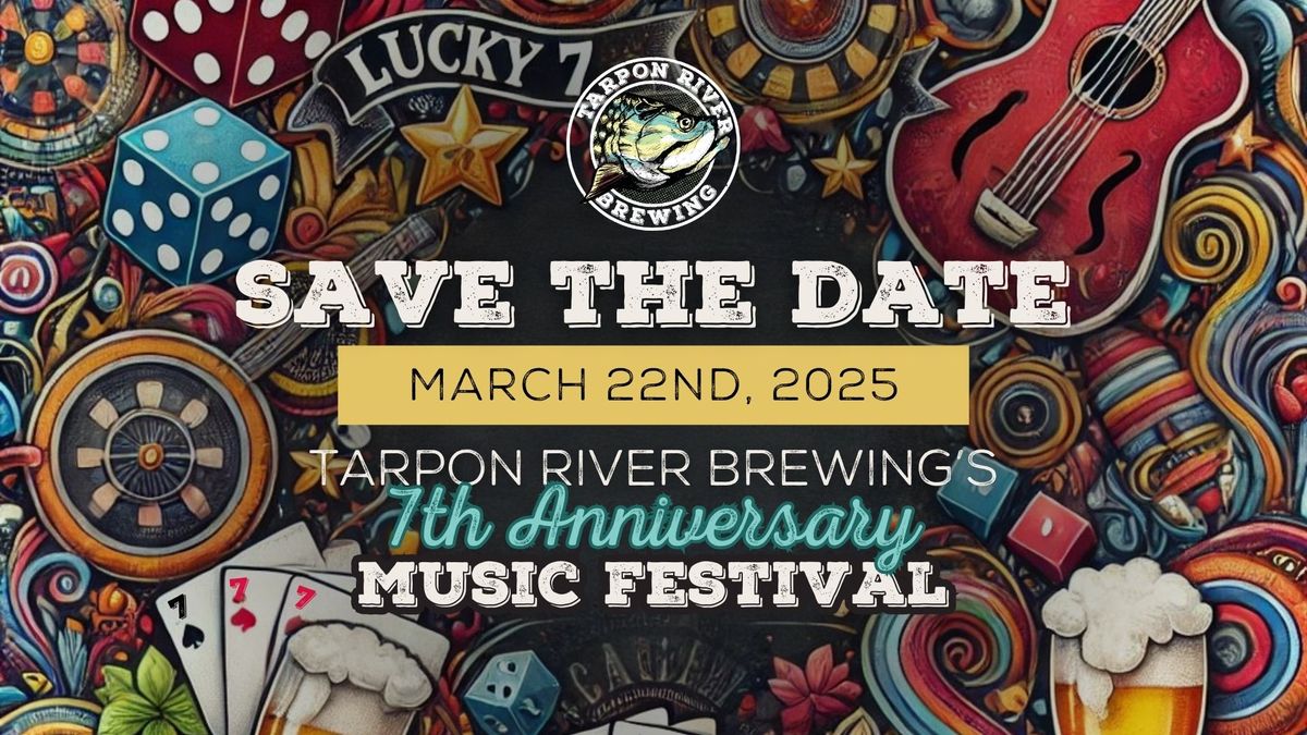 SAVE THE DATE | Tarpon River Brewing's Lucky #7 Anniversary Music Festival