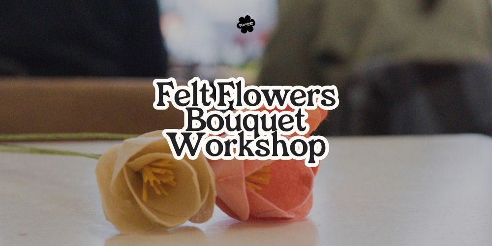 Felt Flowers Workshop