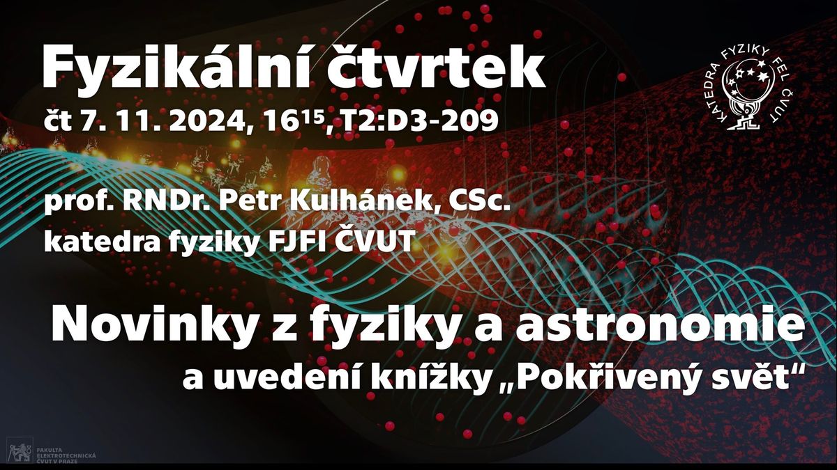 prof. P. Kulh\u00e1nek: Novinky z fyziky a astronomie a uveden\u00ed kn\u00ed\u017eky \u201ePok\u0159iven\u00fd sv\u011bt\u201c [Fyz. \u010dtvrtek]