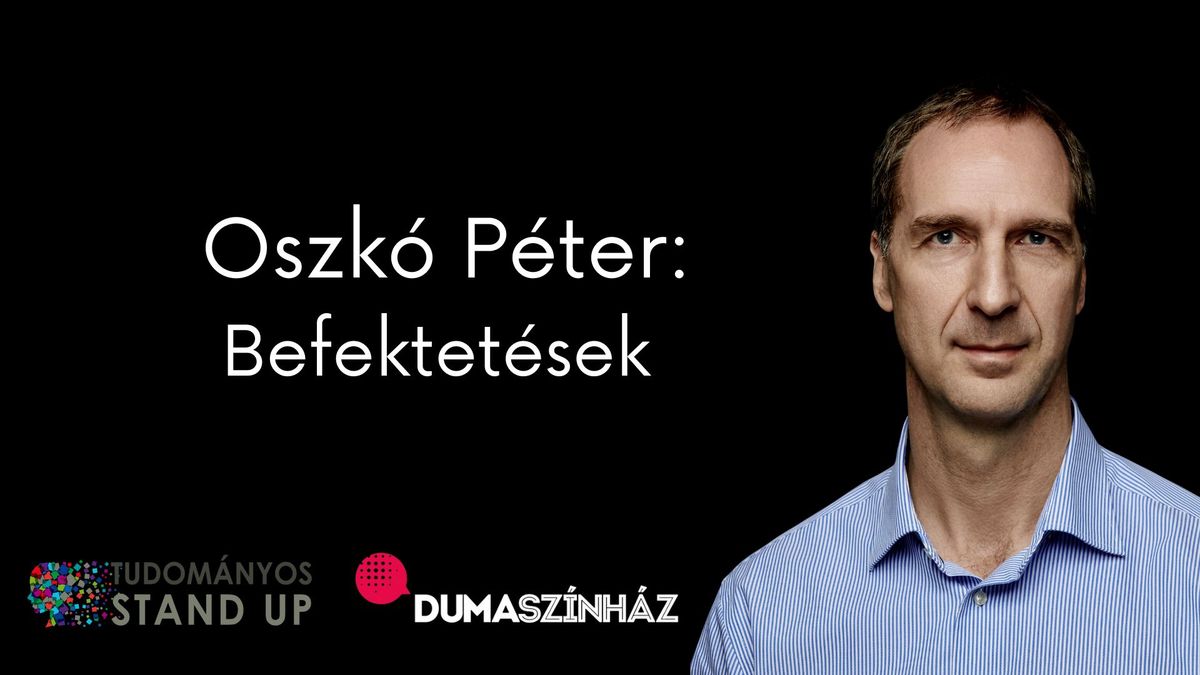 Tudom\u00e1nyos Stand Up - Oszk\u00f3 P\u00e9ter: Befektet\u00e9sek || MOMkult