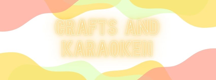 Crafts and Karaoke!!