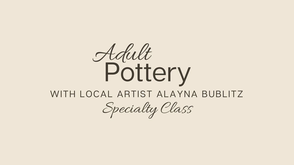 Adult Pottery - Specialty Class 