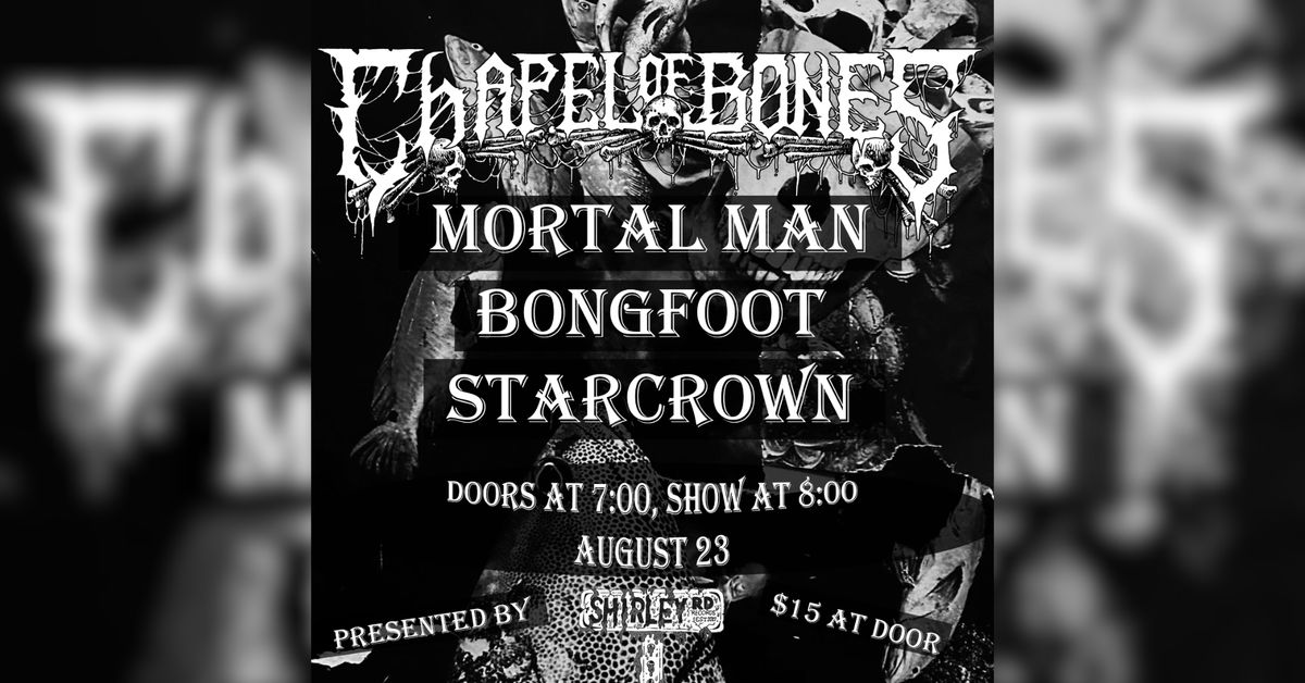 Mortal Man, Bongfoot, Starcrown @ Chapel of Bones