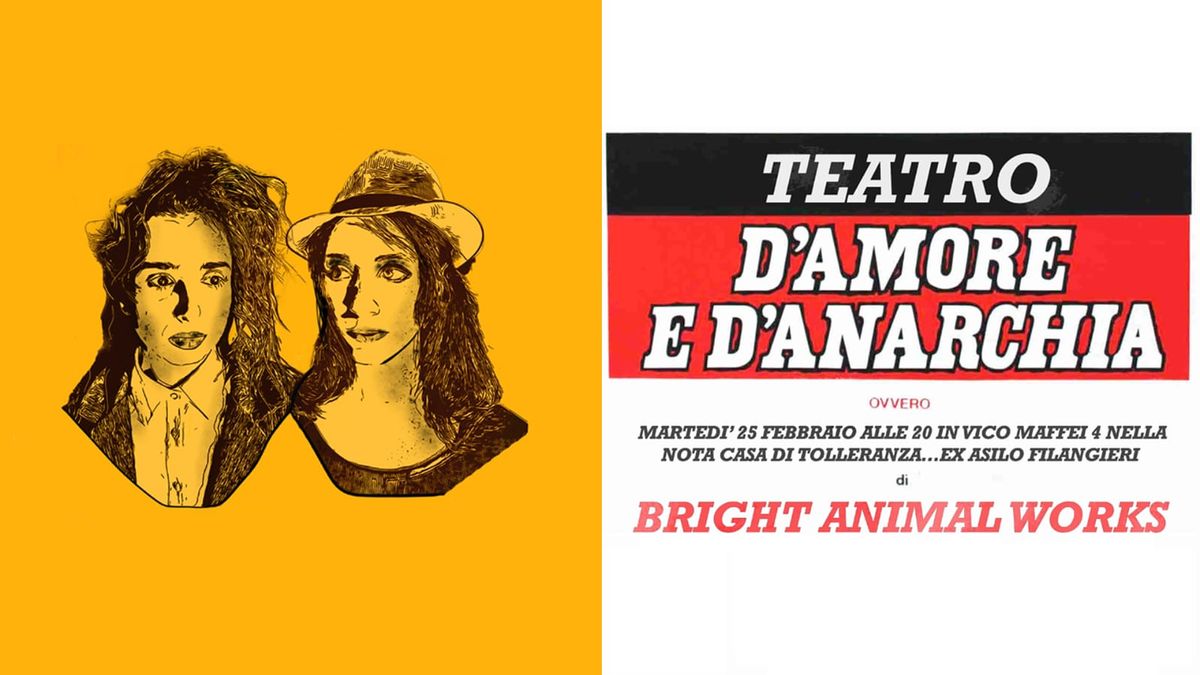 TEATRO D'AMORE E D'ANARCHIA - BRIGHT ANIMAL WORKS