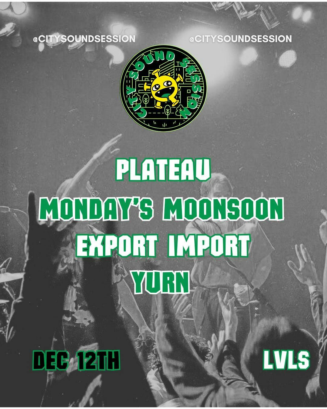 Plateau, Monday's Moonsoon, Export Import and Yurn