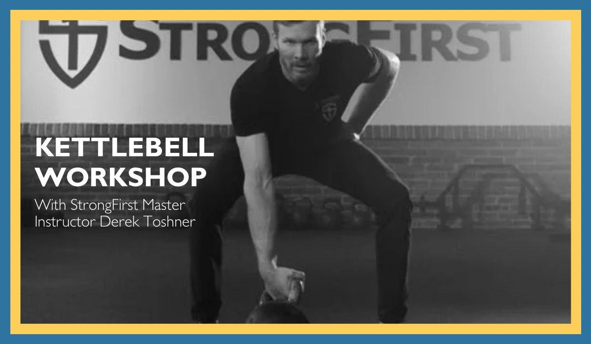 KETTLEBELL WORKSHOP - w\/ StrongFirst Master Instructor Derek Toshner