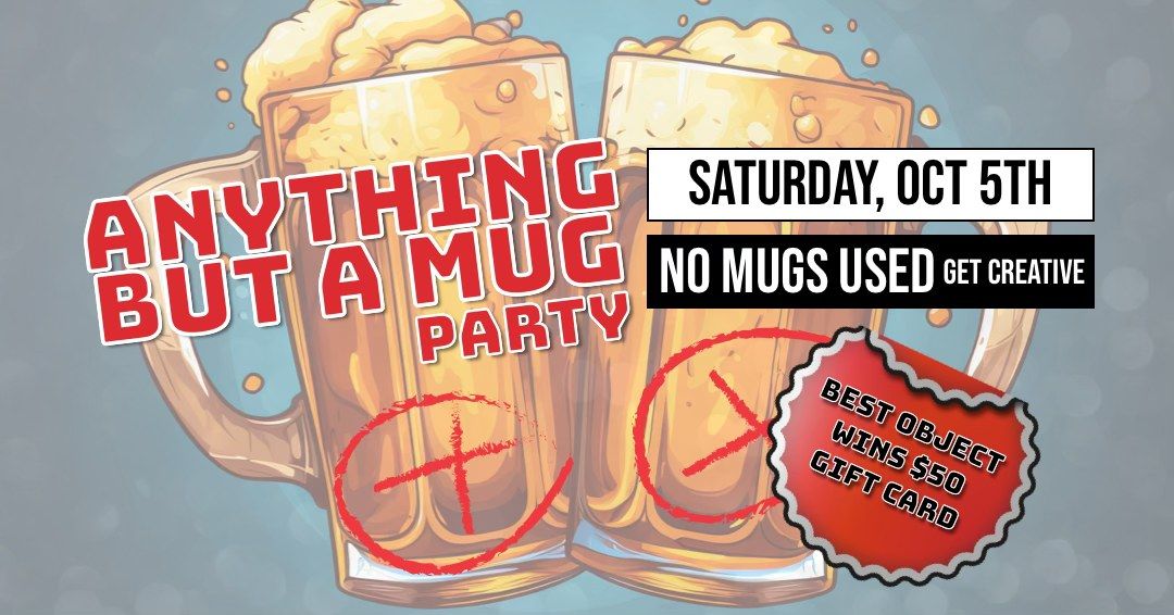 Anything But A Mug Party