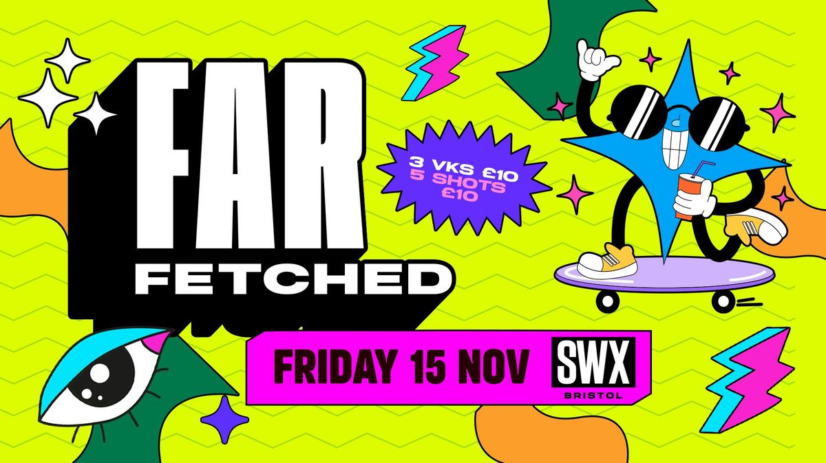 FARFETCHED - Friday 15th November 