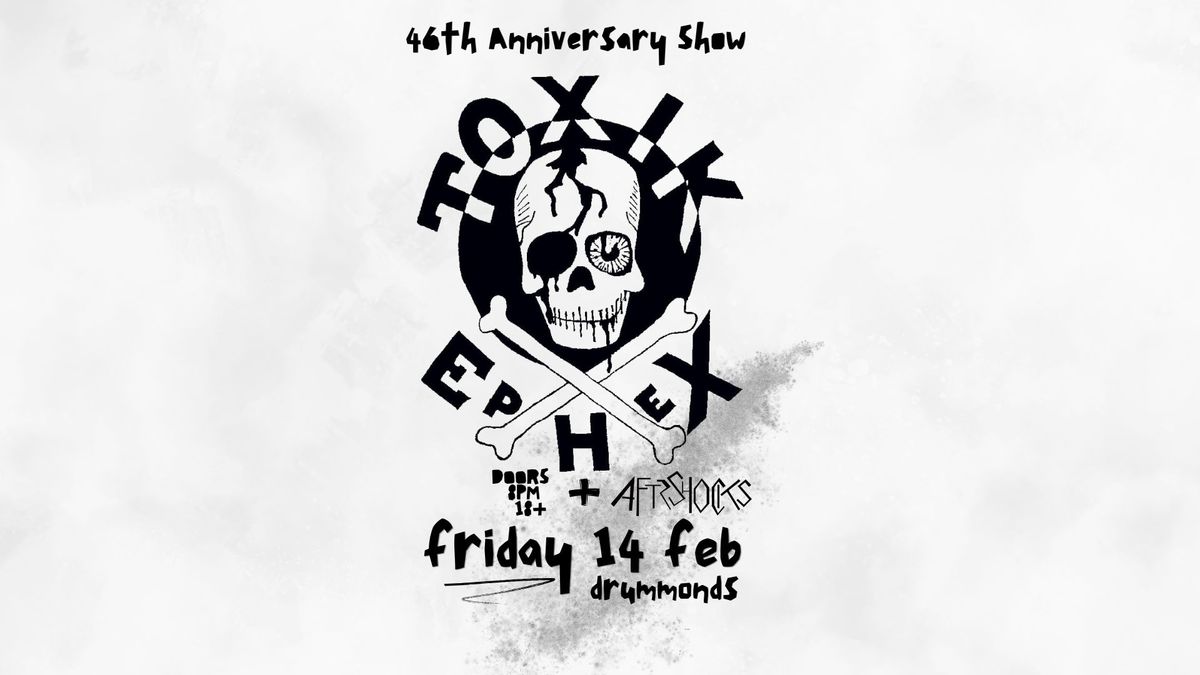 Toxik Ephex (46th Anniversary Show) + Aftershocks