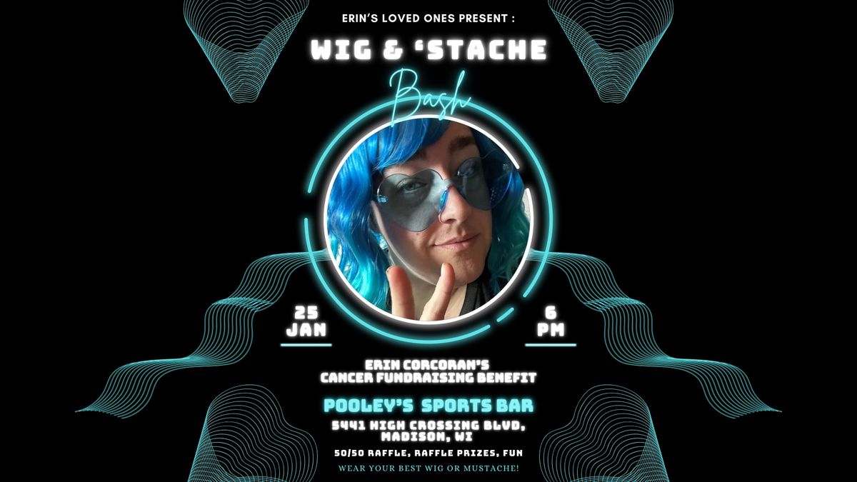 Wig & \u2018Stache Bash - Erin\u2019s Cancer Fundraiser