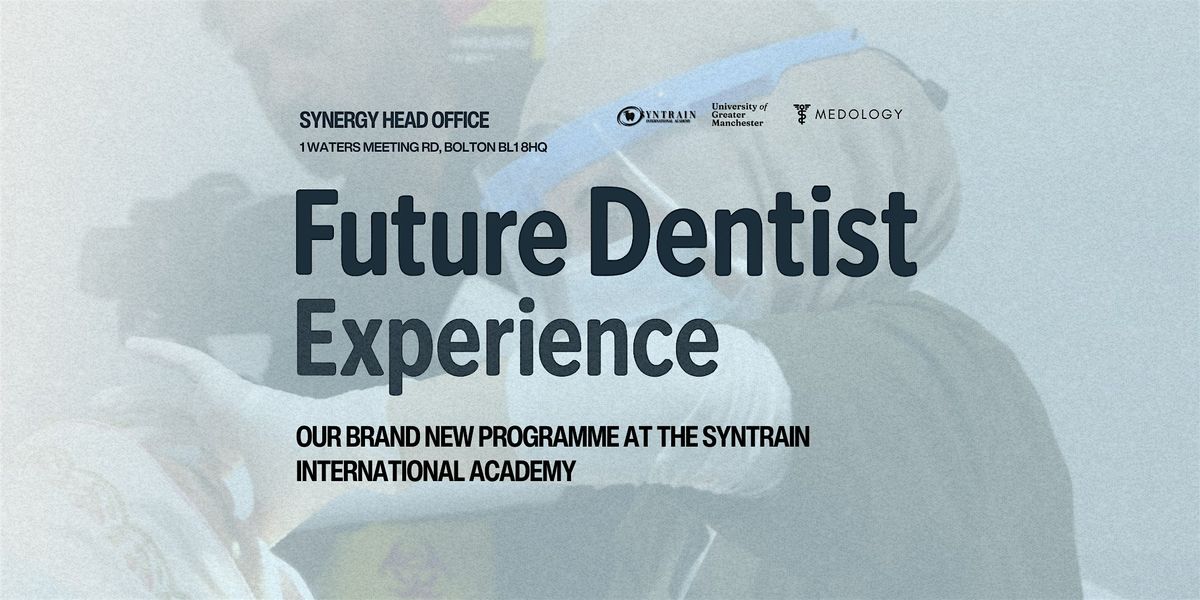 Future Dentist Experience: The Ultimate Insight & Taster Experience.