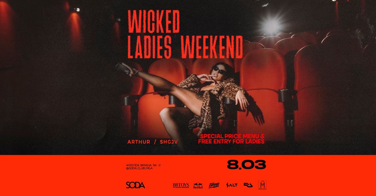 WICKED LADIES WEEKEND | ARTHUR & SHGJV | 08.03.2025