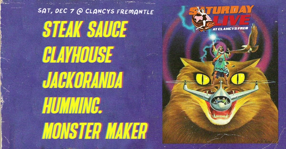 SATURDAY LIVE! \ud83c\udfb8 Steak Sauce \ud83c\udfb8 Clayhouse \ud83c\udfb8 Jackoranda \ud83c\udfb8 Humming. \ud83c\udfb8 Monster Maker \ud83c\udfb8