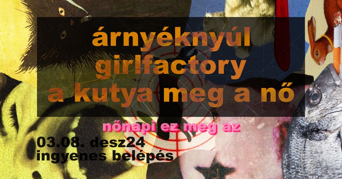 N\u0151napi megabanz\u00e1j - \u00c1rny\u00e9kny\u00fal + Girlfactory + a kutya meg a n\u0151 deb\u00fct