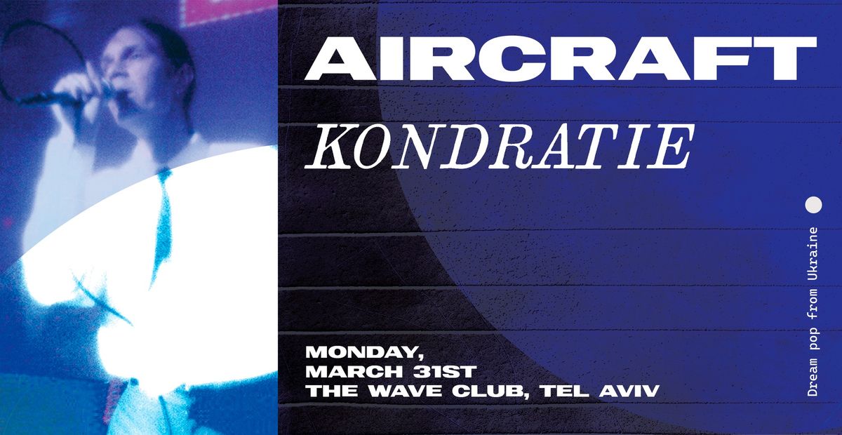 Aircraft (UA) + Kondratie (IL-UA) | Tel Aviv | The Wave Club