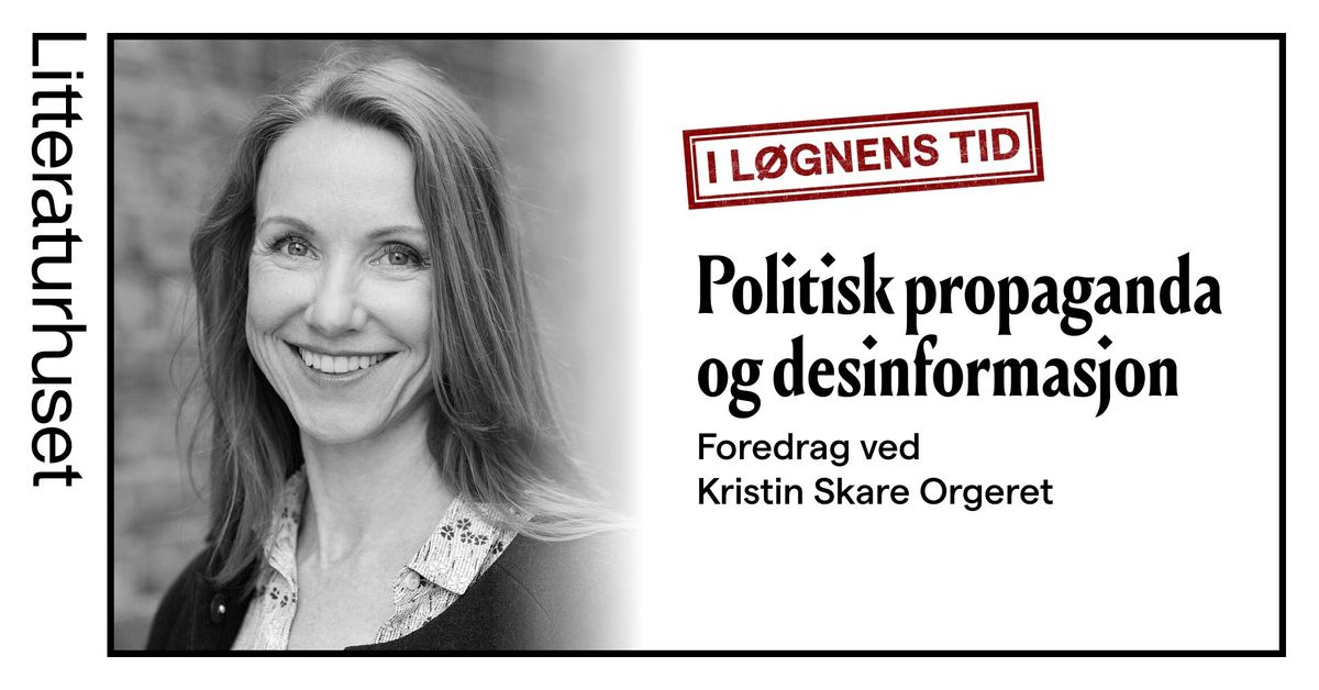 Politisk propaganda og desinformasjon. Foredrag ved Kristin Skare Orgeret