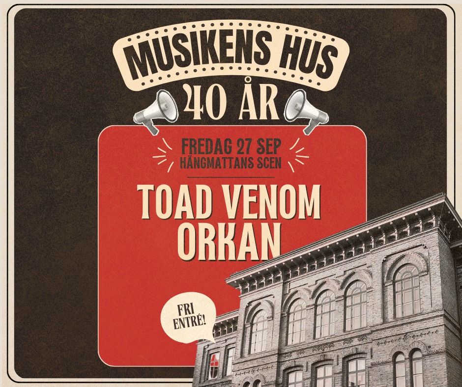 Orkan+Toad Venom\/\/ Musikens Hus 40 \u00e5r!