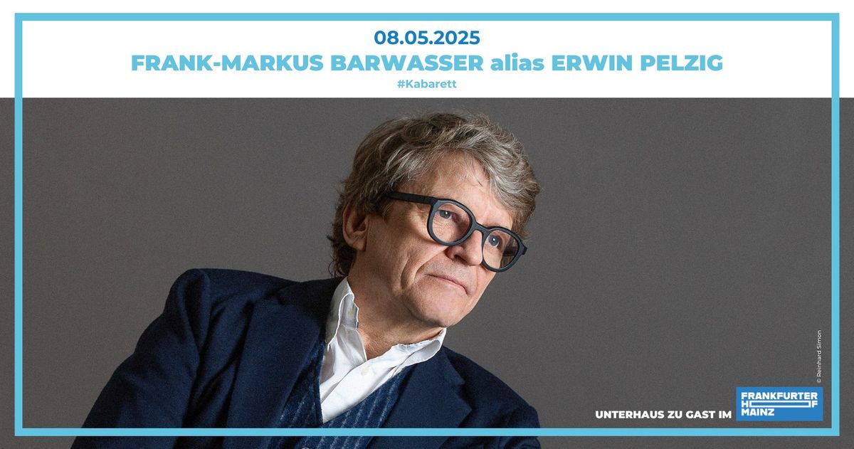 Frank-Markus Barwasser alias Erwin Pelzig | Frankfurter Hof | Mainz