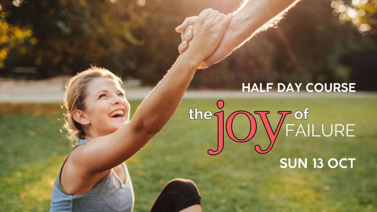 The Joy of Failure \u2022 Half Day Course