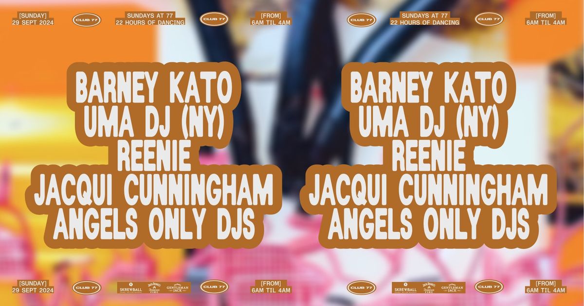 Sundays at 77: Barney Kato, UMA DJ (New York), Reenie, Jacqui Cunningham, Angels Only DJs