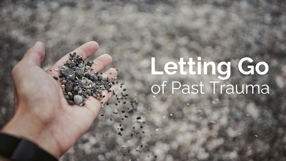 Letting Go of Past Trauma \u2022 Day Course