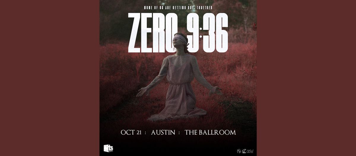 ZERO 9:36 at The Ballroom