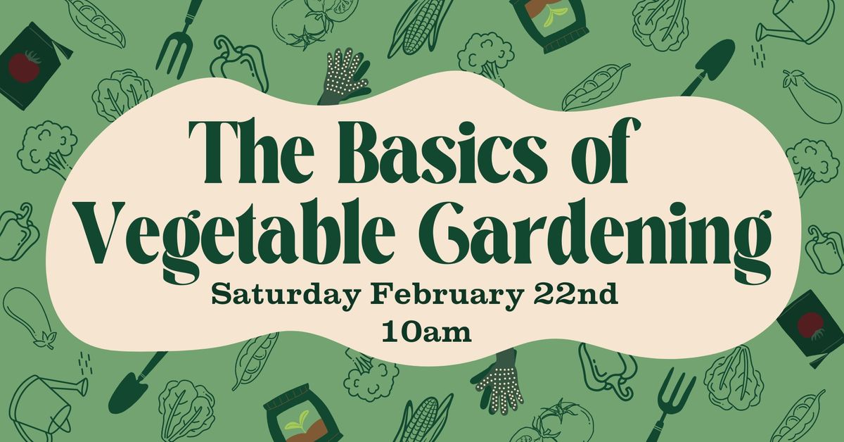 The Basics of Vegetable Gardening Class