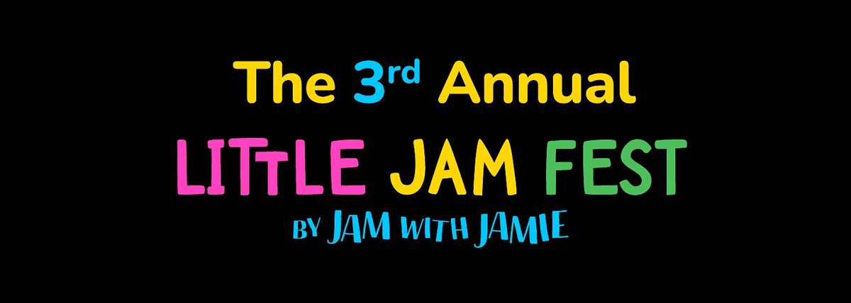 The 3rd Annual Little Jam Fest by Jam with Jamie