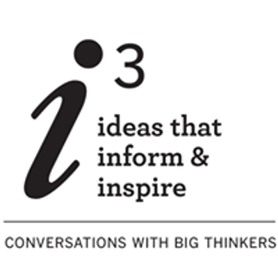 I3: Ideas that Inform & Inspire