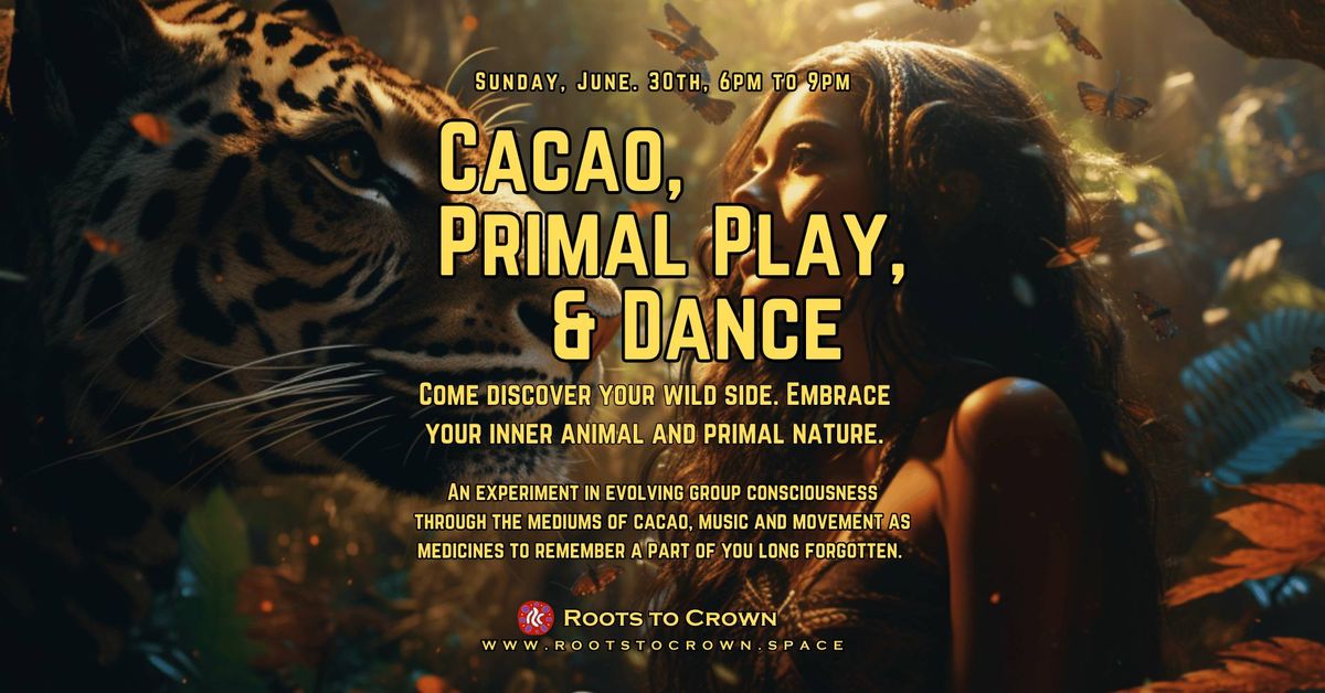 Cacao, Primal Play, & Dance
