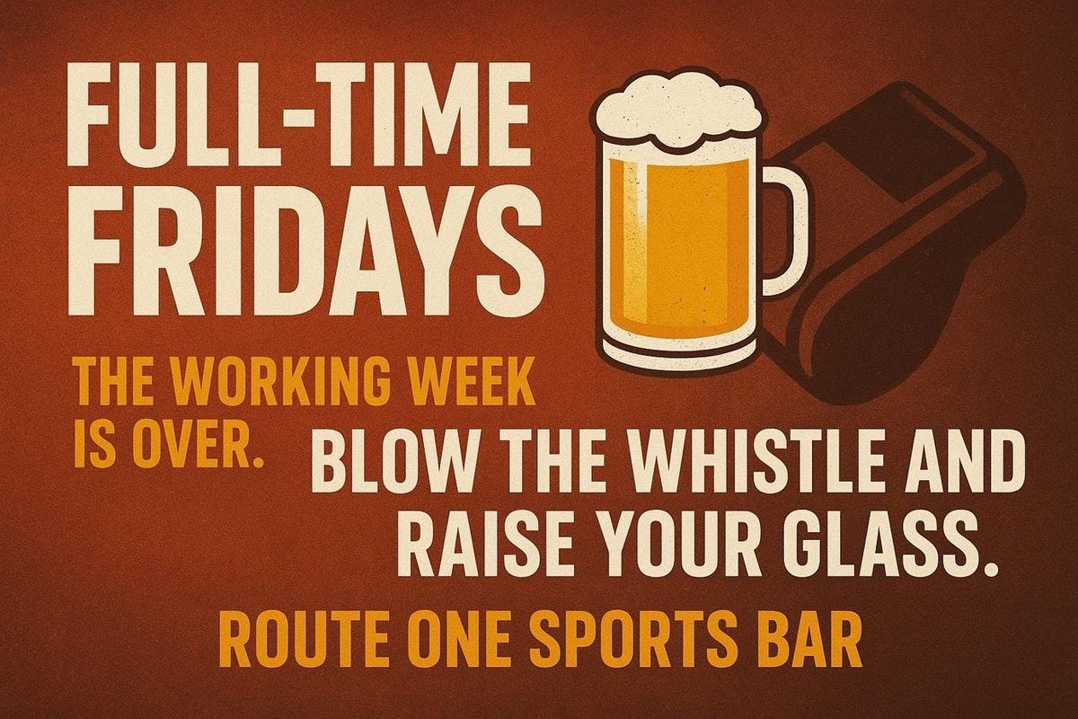 FULL-TIME FRIDAYS @ ROUTE ONE