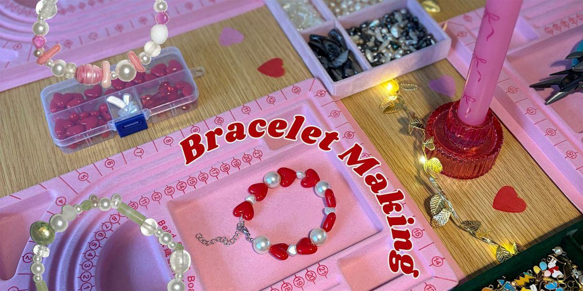 Galentines Bracelet Making Workshop - BRING A FRIEND FOR FREE