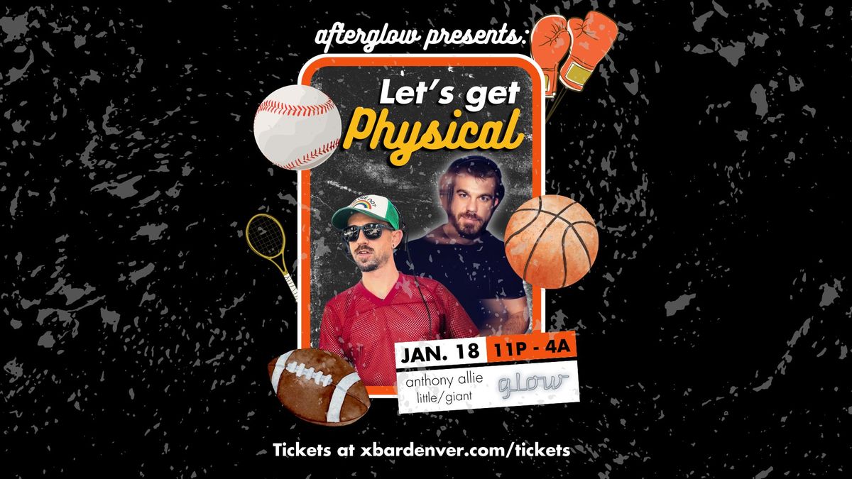 AFTERGLOW presents: Let's Get Physical