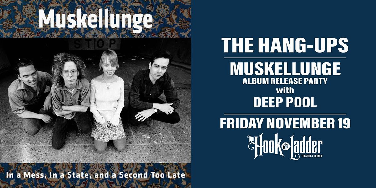 The Hang-Ups, Muskellunge Album Release, and Deep Pool
