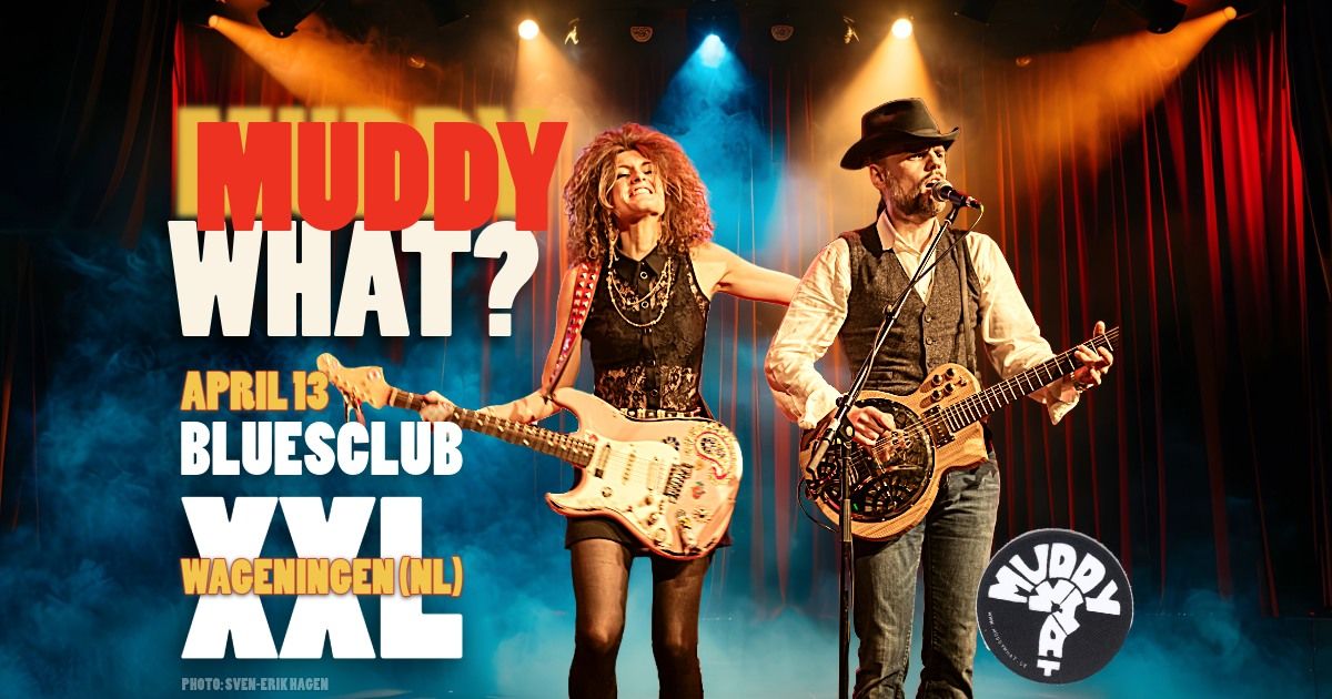 MUDDY WHAT? \u2022 BluesClub XXL \u2022 Wageningen (NL)