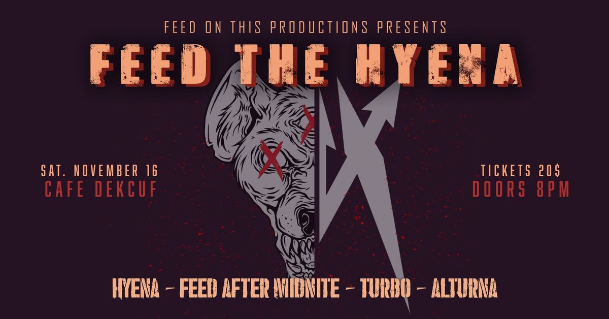 FEED THE HYENA w\/Hyena, Feed after Midnite, Turbo and Alturna