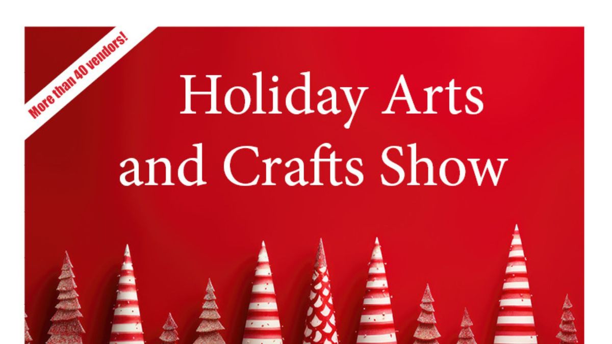 Holiday Arts and Crafts Show