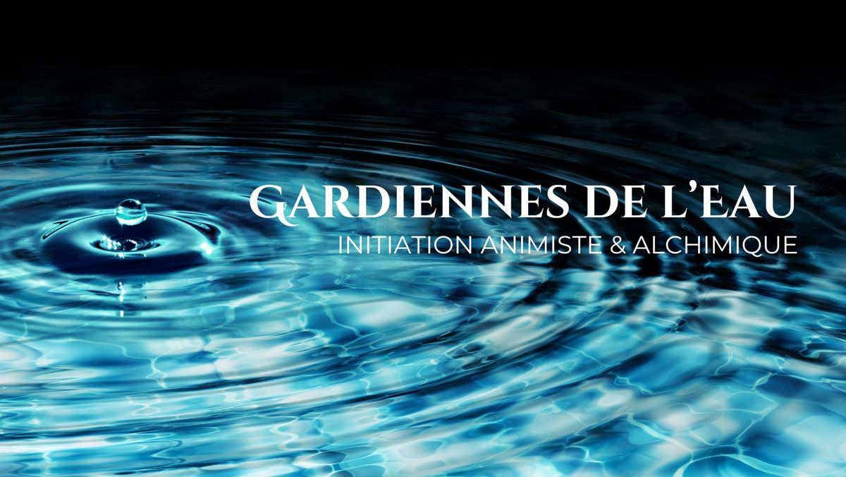 Gardiennes de l'Eau - initiation animiste & alchimique