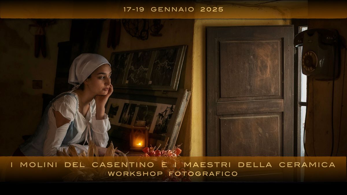 I MOLINI DEL CASENTINO E I MAESTRI DELLA CERAMICA - Workshop fotografico con Fausto Meini