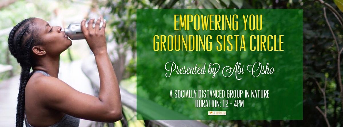 Soul Medicine - Empowering YOU - Grounding in Nature  Sista  Circle