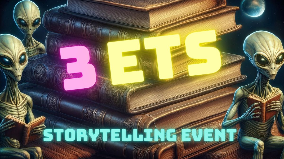 3 ETs: A Storytelling Event