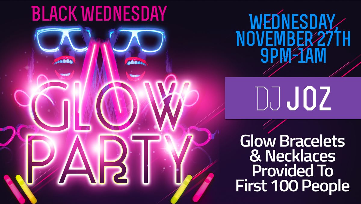 Black Wednesday Glow Party W\/  DJ Joz